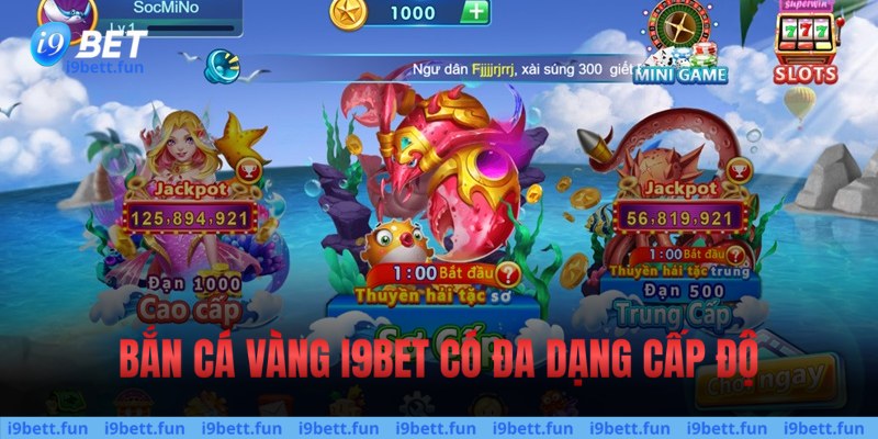 Bắn cá vàng i9bet có đa dạng cấp độ 