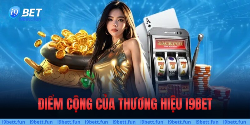 Những điểm cộng của thương hiệu i9bet 