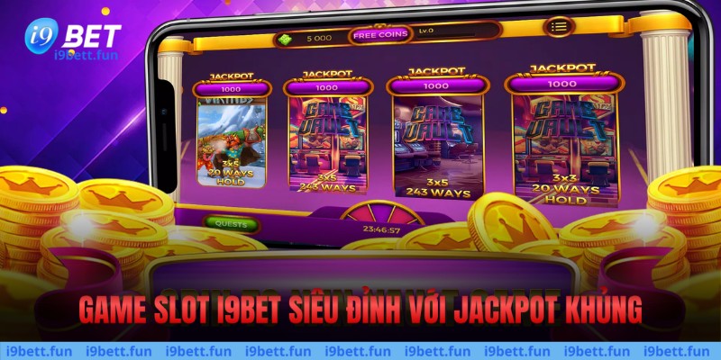 Game slot siêu đỉnh cùng Jackpot khủng 