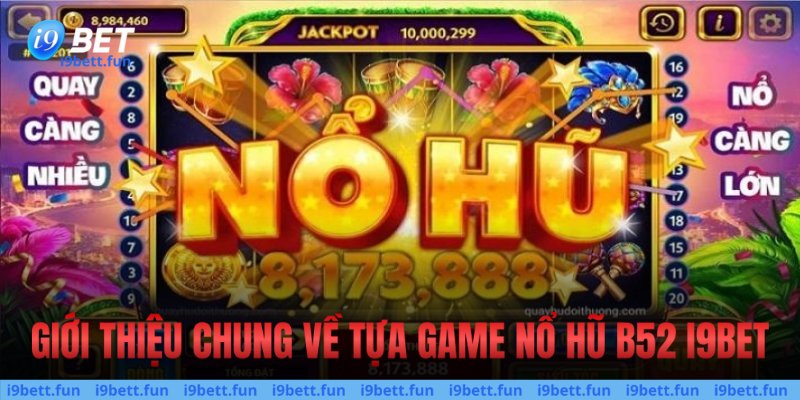 Giới thiệu chung về tựa game nổ hũ B52