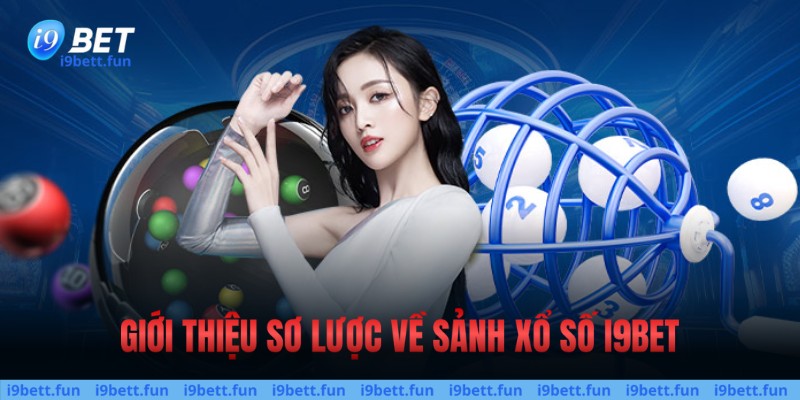 Giới thiệu thông tin về sảnh xổ số I9bet tại I9bet