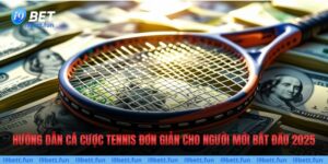 Hướng Dẫn Cá Cược Tennis Đơn Giản Cho Người Mới Bắt Đầu 2025