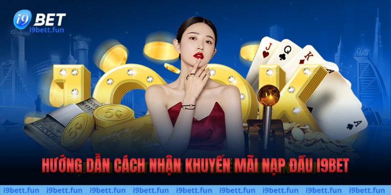 Hướng dẫn cách nhận khuyến mãi nạp đầu i9bet