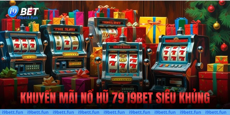 Khuyến mãi nổ hũ 79 siêu khủng 