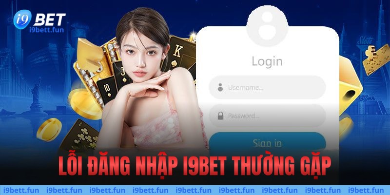 Một số lỗi thường gặp khi đăng nhập nhà cái i9bet 