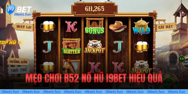 Mẹo chơi B52 nổ hũ hiệu quả 