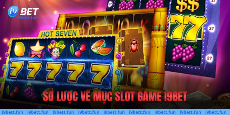 Sơ lược về mục slot game I9bet