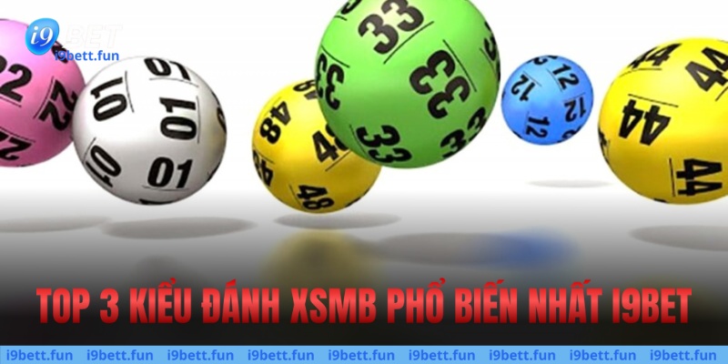 Top 3 kiểu đánh XSMB phổ biến nhất