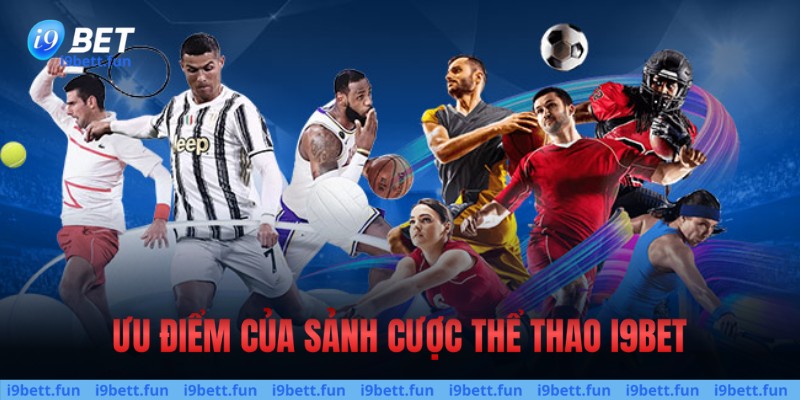 Ưu điểm của sảnh cược Thể thao I9bet i9bet