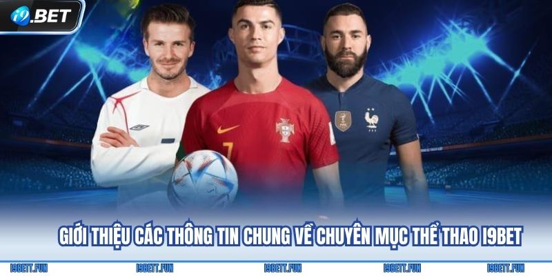 Giới thiệu các thông tin chung về chuyên mục Thể thao i9Bet