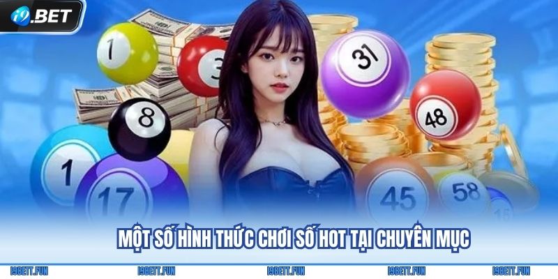 Một số hình thức chơi số hot tại chuyên mục